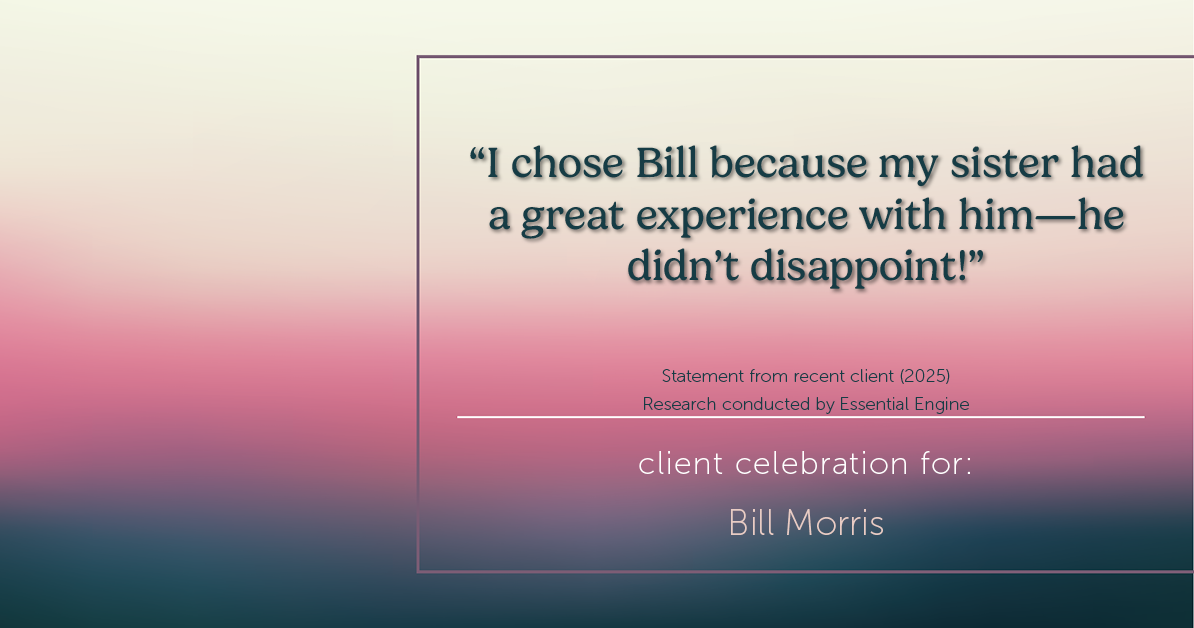 Testimonial for real estate agent Bill Morris in Cedar Park, TX: "I chose Bill because my sister had a great experience with him—he didn't disappoint!"