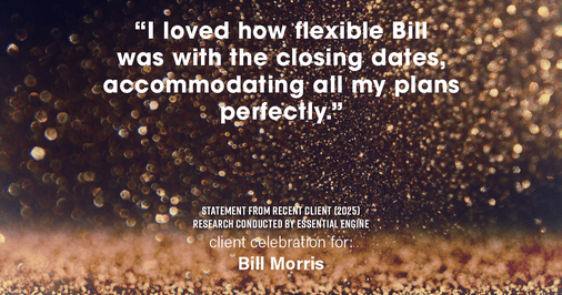 Testimonial for real estate agent Bill Morris in Cedar Park, TX: "I loved how flexible Bill was with the closing dates, accommodating all my plans perfectly."