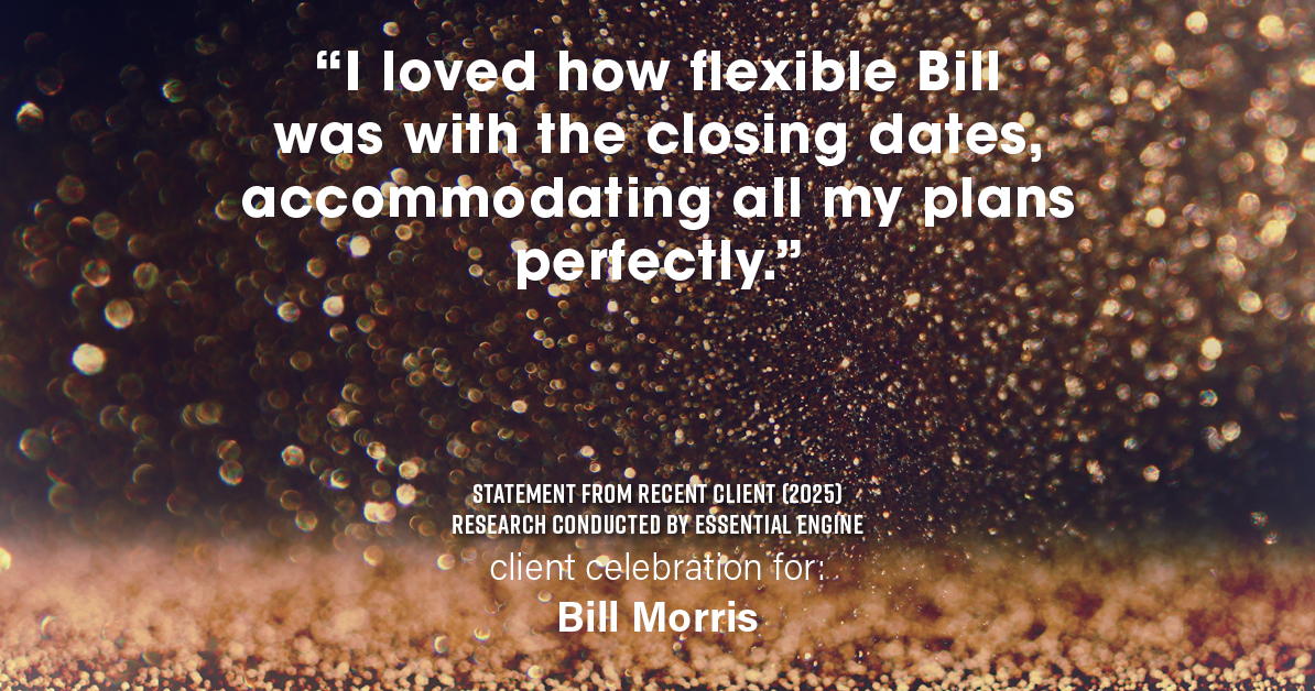 Testimonial for real estate agent Bill Morris in Cedar Park, TX: "I loved how flexible Bill was with the closing dates, accommodating all my plans perfectly."