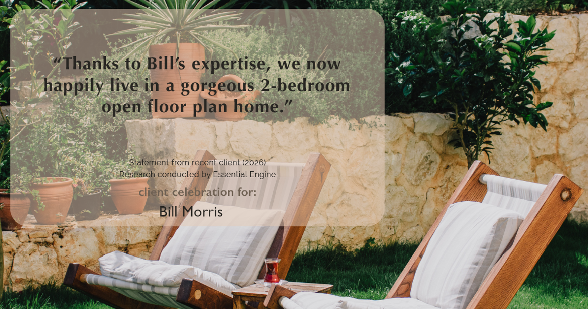 Testimonial for real estate agent Bill Morris in Cedar Park, TX: "Thanks to Bill's expertise, we now happily live in a gorgeous 2-bedroom open floor plan home."