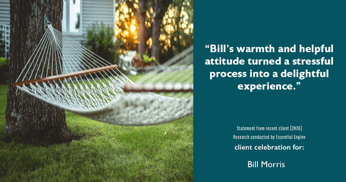 Testimonial for real estate agent Bill Morris in Cedar Park, TX: "Bill's warmth and helpful attitude turned a stressful process into a delightful experience."