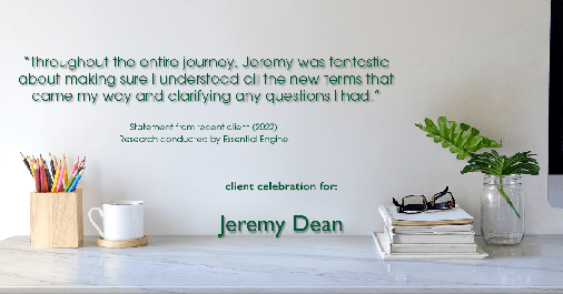 Testimonial for professional Jeremy Dean with Legacy Mutual Mortgage in San Antonio, TX: "Throughout the entire journey, Jeremy was fantastic about making sure I understood all the new terms that came my way and clarifying any questions I had."