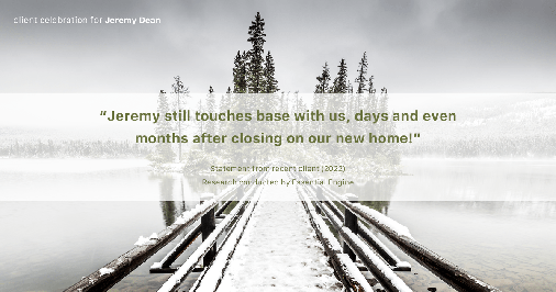 Testimonial for professional Jeremy Dean with Legacy Mutual Mortgage in San Antonio, TX: "Jeremy still touches base with us, days and even months after closing on our new home!"