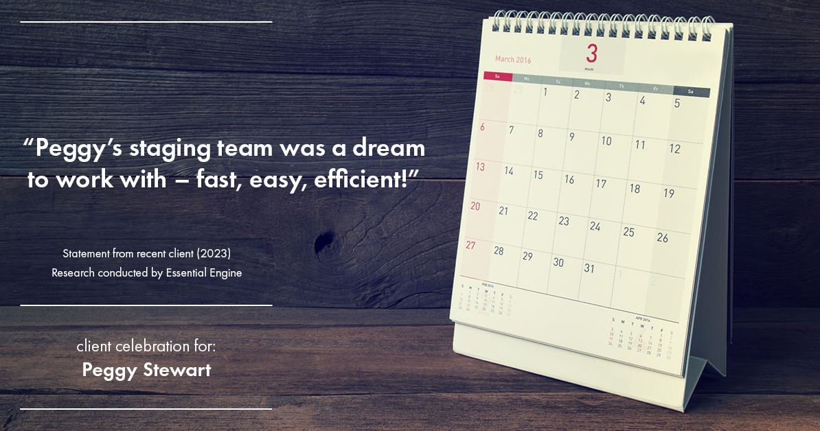 Testimonial for real estate agent Peggy Stewart with Realty Executives of St. Louis in St. Louis, MO: "Peggy's staging team was a dream to work with – fast, easy, efficient!"
