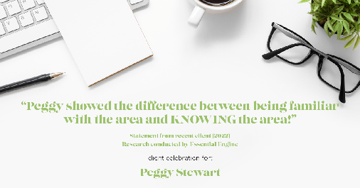 Testimonial for real estate agent Peggy Stewart with Realty Executives of St. Louis in St. Louis, MO: "Peggy showed the difference between being familiar with the area and KNOWING the area!"