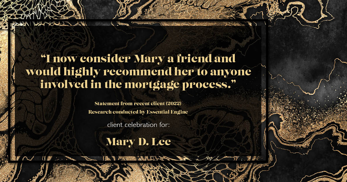 Testimonial for mortgage professional Mary Lee with Cornerstone Home Lending, Inc. in Houston, TX: "I now consider Mary a friend and would highly recommend her to anyone involved in the mortgage process."
