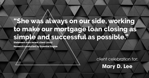 Testimonial for mortgage professional Mary Lee with Cornerstone Home Lending, Inc. in Houston, TX: "She was always on our side, working to make our mortgage loan closing as simple and successful as possible."