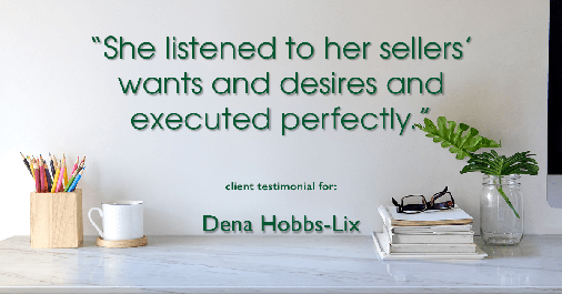 Testimonial for professional Dena Hobbs-Lix with JLA Realty in Humble, TX: "She listened to her sellers' wants and desires and executed perfectly."