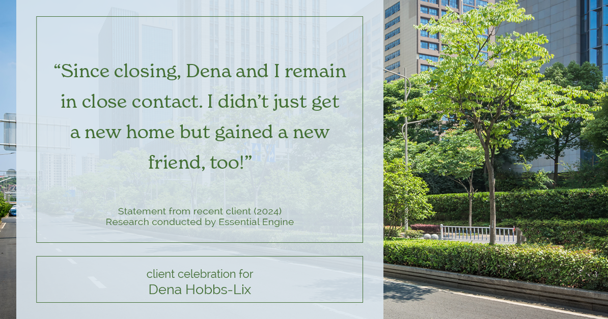 Testimonial for real estate agent Dena Hobbs-Lix with JLA Realty in Humble, TX: "Since closing, Dena and I remain in close contact. I didn't just get a new home but gained a new friend, too!"