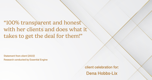 Testimonial for real estate agent Dena Hobbs-Lix with JLA Realty in Humble, TX: “100% transparent and honest with her clients and does what it takes to get the deal for them!”