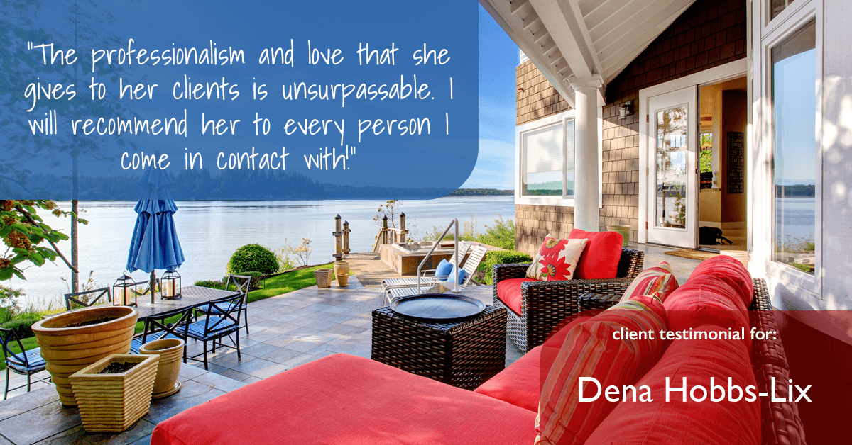 Testimonial for real estate agent Dena Hobbs-Lix with JLA Realty in Humble, TX: "The professionalism and love that she gives to her clients is unsurpassable. I will recommend her to every person I come in contact with!"