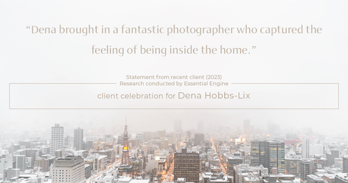 Testimonial for real estate agent Dena Hobbs-Lix with JLA Realty in Humble, TX: "Dena brought in a fantastic photographer who captured the feeling of being inside the home."