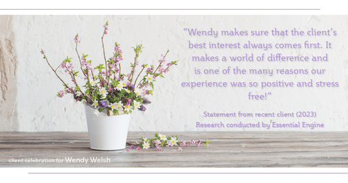 Testimonial for real estate agent Wendy Welsh with Coldwell Banker Realty in Willis, TX: "Wendy makes sure that the client's best interest always comes first. It makes a world of difference and is one of the many reasons our experience was so positive and stress free!"