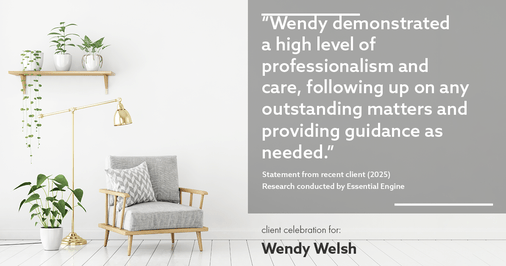 Testimonial for real estate agent Wendy Welsh with Coldwell Banker Realty in Willis, TX: "Wendy demonstrated a high level of professionalism and care, following up on any outstanding matters and providing guidance as needed."