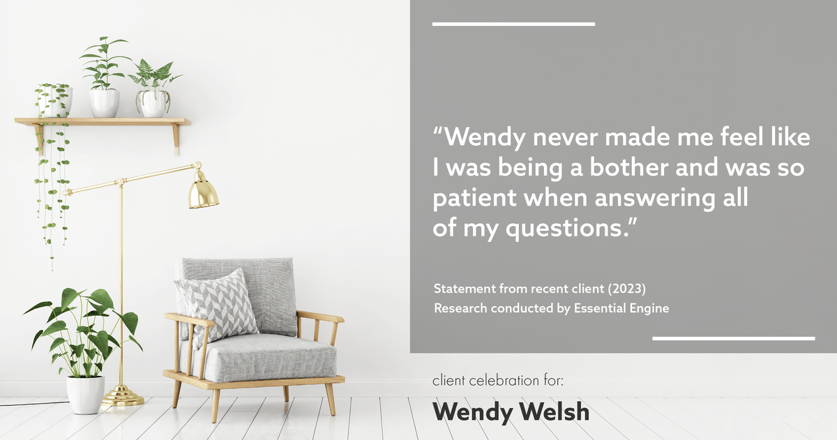 Testimonial for real estate agent Wendy Welsh with Coldwell Banker Realty in Willis, TX: "Wendy never made me feel like I was being a bother and was so patient when answering all of my questions."