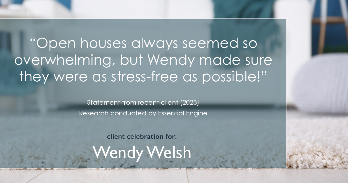 Testimonial for real estate agent Wendy Welsh with Coldwell Banker Realty in Willis, TX: "Open houses always seemed so overwhelming, but Wendy made sure they were as stress-free as possible!"