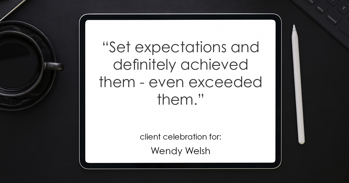 Testimonial for real estate agent Wendy Welsh with Coldwell Banker Realty in Willis, TX: "Set expectations and definitely achieved them - even exceeded them."