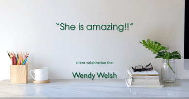 Testimonial for Wendy Welsh, real estate agent with Coldwell Banker Realty in Willis, TX: "She is amazing!!"