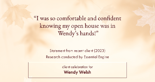 Testimonial for real estate agent Wendy Welsh with Coldwell Banker Realty in Willis, TX: "I was so comfortable and confident knowing my open house was in Wendy's hands!"