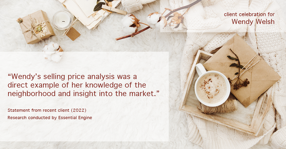 Testimonial for real estate agent Wendy Welsh with Coldwell Banker Realty in Willis, TX: "Wendy's selling price analysis was a direct example of their knowledge of the neighborhood and insight into the market."