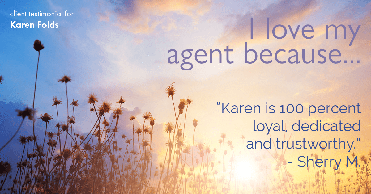 Testimonial for real estate agent Karen Folds with Sam Folds Realtors in Jacksonville, FL: Love My Agent: "Karen is 100 percent loyal, dedicated and trustworthy." - Sherry M.