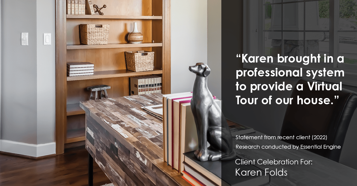 Testimonial for real estate agent Karen Folds with Sam Folds Realtors in Jacksonville, FL: "Karen brought in a professional system to provide a Virtual Tour of our house