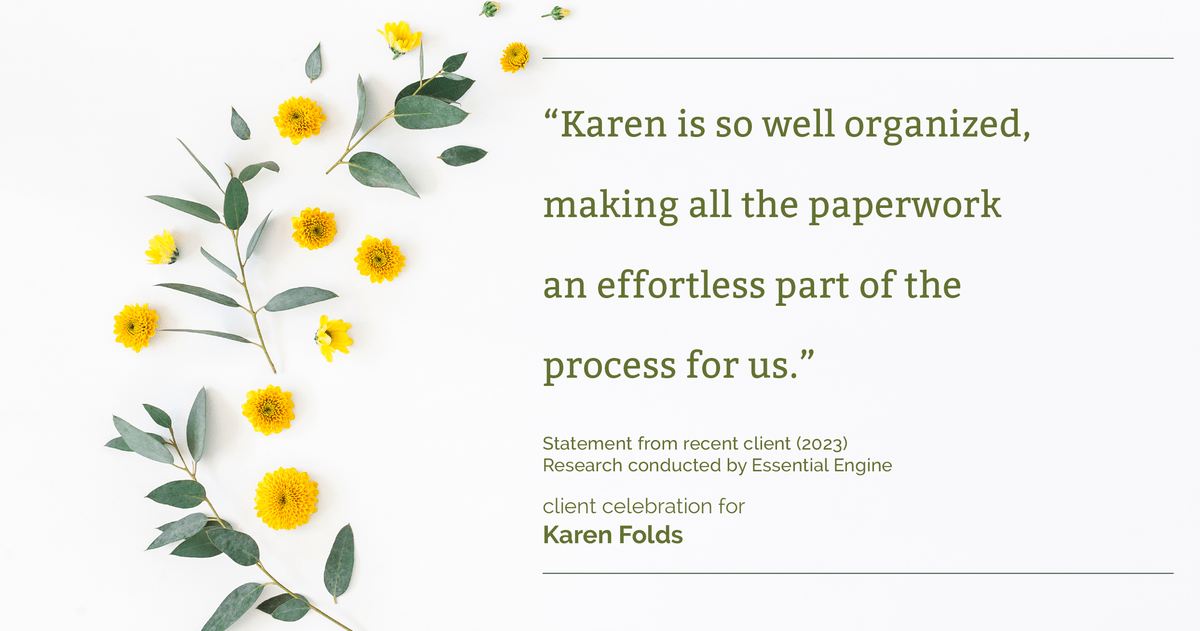 Testimonial for real estate agent Karen Folds with Sam Folds Realtors in Jacksonville, FL: "Karen is so well organized, making all the paperwork an effortless part of the process for us."