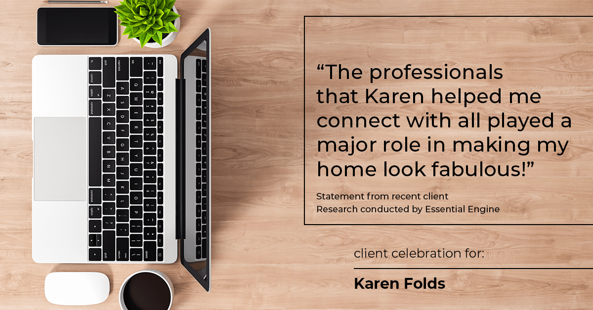 Testimonial for real estate agent Karen Folds with Sam Folds Realtors in Jacksonville, FL: "The professionals that Karen helped me connect with all played a major role in making my home look fabulous!"