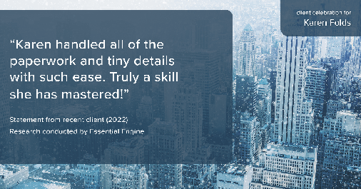 Testimonial for real estate agent Karen Folds in Jacksonville, FL: "Karen handled all of the paperwork and tiny details with such ease. Truly a skill she has mastered!"
