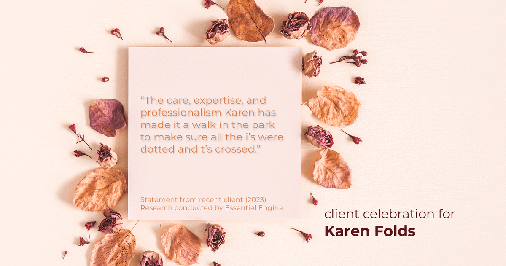 Testimonial for real estate agent Karen Folds with Sam Folds Realtors in Jacksonville, FL: "The care, expertise, and professionalism Karen has made it a walk in the park to make sure all the i's were dotted and t's crossed."
