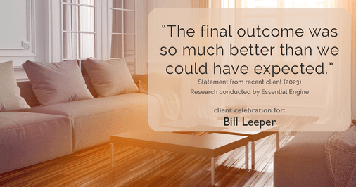 Testimonial for real estate agent Bill Leeper with Keller Williams in , : "The final outcome was so much better than we could have expected."