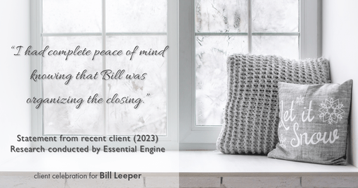 Testimonial for real estate agent Bill Leeper with Keller Williams in , : "I had complete peace of mind knowing that Bill was organizing the closing."
