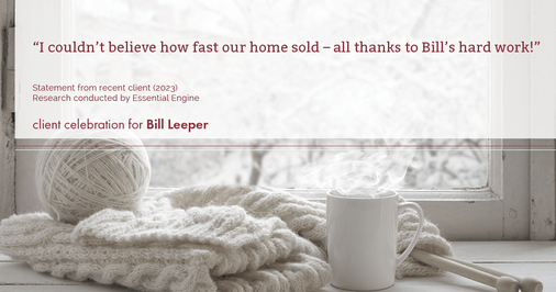 Testimonial for real estate agent Bill Leeper with Keller Williams in , : "I couldn't believe how fast our home sold – all thanks to Bill's hard work!"