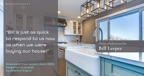 Testimonial for real estate agent Bill Leeper with Keller Williams in , : "Bill is just as quick to respond to us now as when we were buying our house!"