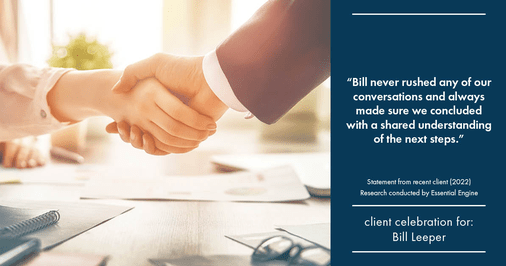 Testimonial for real estate agent Bill Leeper with Keller Williams in , : "Bill never rushed any of our conversations and always made sure we concluded with a shared understanding of the next steps."
