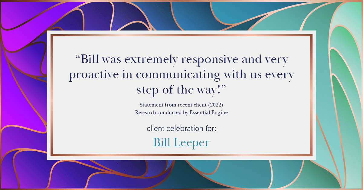 Testimonial for real estate agent Bill Leeper with Keller Williams in , : "Bill was extremely responsive and very proactive in communicating with us every step of the way!"