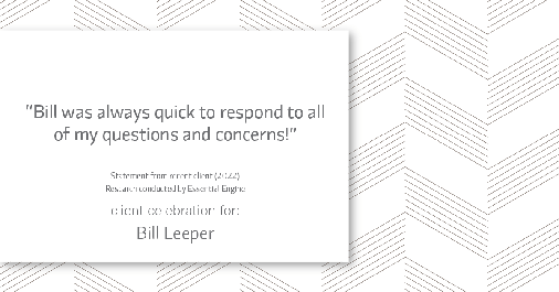 Testimonial for real estate agent Bill Leeper with Keller Williams in Greenwood Village, CO: "Bill was always quick to respond to all of my questions and concerns!"