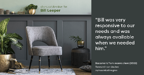Testimonial for real estate agent Bill Leeper with Keller Williams in , : "Bill was very responsive to our needs and was always available when we needed him."