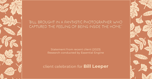 Testimonial for real estate agent Bill Leeper with Keller Williams in , : "Bill brought in a fantastic photographer who captured the feeling of being inside the home."