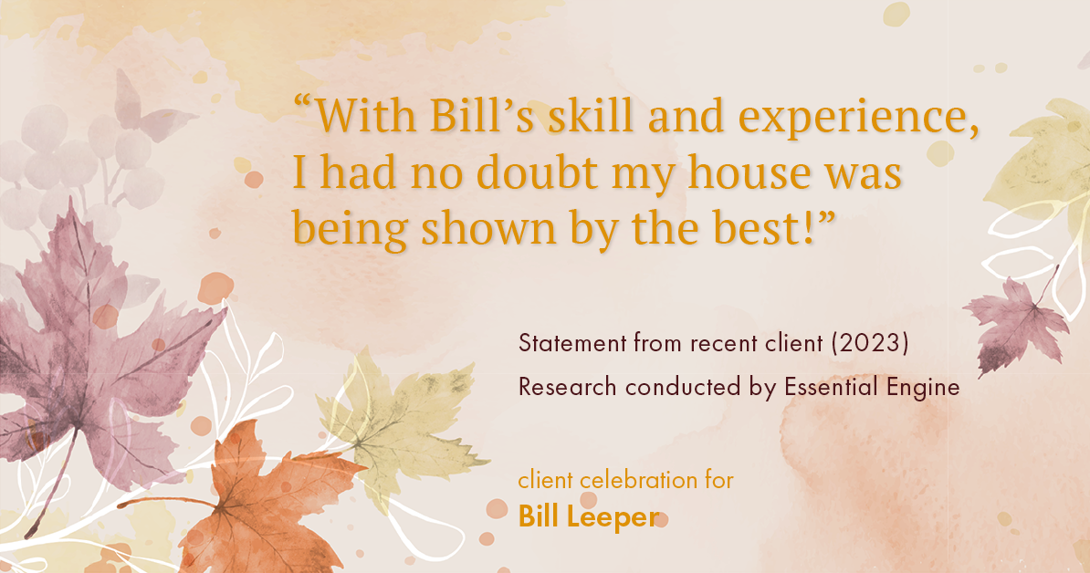 Testimonial for real estate agent Bill Leeper with Keller Williams in , : "With Bill's skill and experience, I had no doubt my house was being shown by the best!"