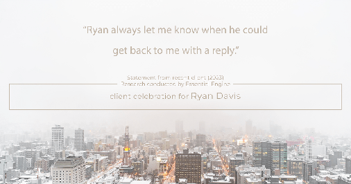 Testimonial for real estate agent Ryan Davis with Keller Williams Real Estate in , : "Ryan always let me know when he could get back to me with a reply."
