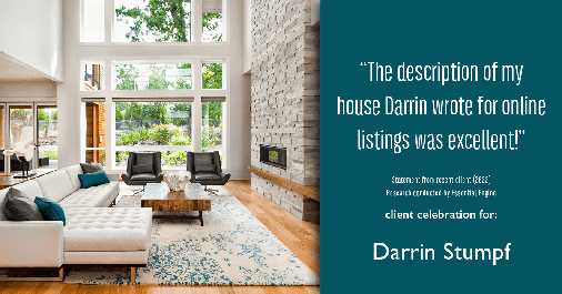 Testimonial for real estate agent Darrin Stumpf with Windermere West Metro in Seattle, WA: "The description of my house Darrin wrote for online listings was excellent!"