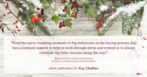Testimonial for real estate agent Kay Chafton in Fleming Island, FL: "From the nerve-wracking moments to big milestones in the buying process, Kay was a constant support to help us work through stress and remind us to always celebrate the little victories along the way!"