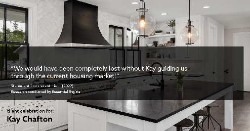 Testimonial for real estate agent Kay Chafton in Fleming Island, FL: "We would have been completely lost without Kay guiding us through the current housing market!"