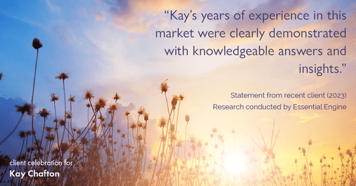Testimonial for real estate agent Kay Chafton in Fleming Island, FL: "Kay's years of experience in this market were clearly demonstrated with knowledgeable answers and insights."