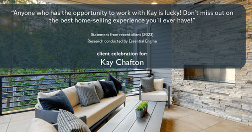 Testimonial for real estate agent Kay Chafton in Fleming Island, FL: "Anyone who has the opportunity to work with Kay is lucky! Don't miss out on the best home-selling experience you'll ever have!"