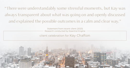 Testimonial for real estate agent Kay Chafton in Fleming Island, FL: "There were understandably some stressful moments, but Kay was always transparent about what was going on and openly discussed and explained the possible outcomes in a calm and clear way."