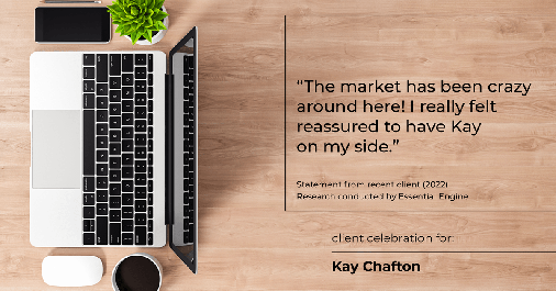 Testimonial for real estate agent Kay Chafton in Fleming Island, FL: "The market has been crazy around here! I really felt reassured to have Kay on my side."