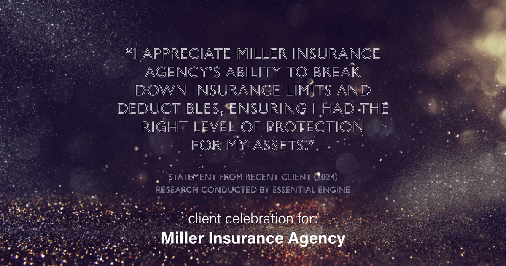 Testimonial for insurance professional Bert Miller in , : "I appreciate Miller Insurance Agency's ability to break down insurance limits and deductibles, ensuring I had the right level of protection for my assets."