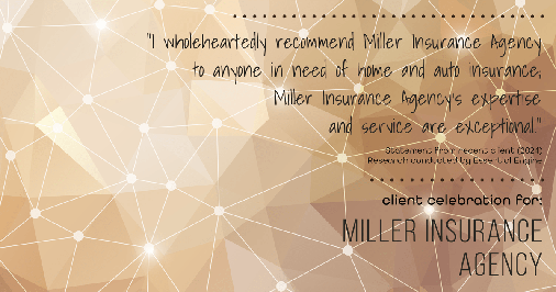 Testimonial for insurance professional Bert Miller in , : "I wholeheartedly recommend Miller Insurance Agency to anyone in need of home and auto insurance; Miller Insurance Agency's expertise and service are exceptional."